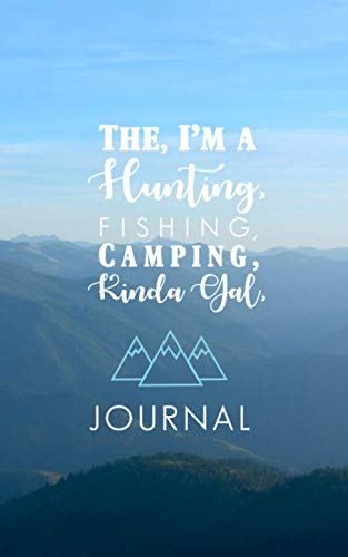 The, I'm a hunting, fishing, camping, kinda gal, journal.