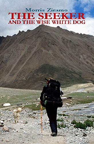 The Seeker and the Wise White Dog: A mental, physical, and spiritual adventure around Mount Kailash and the search for the truth.