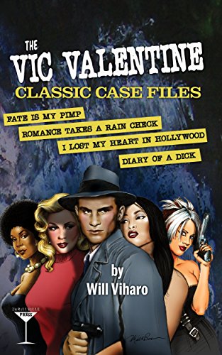 The Vic Valentine Classic Case Files: Fate Is My Pimp/Romance Takes a Rain Check/I Lost My Heart in Hollywood/Diary of a Dick (English Edition)