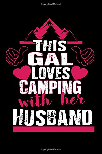 This Gal Loves Camping With Her Husband: This Gal Loves Camping With Her Husband Themed Blank Notebook - Perfect Lined Composition Notebook For Journaling, Writing & Brainstorming (120 Pages, 6" x 9")