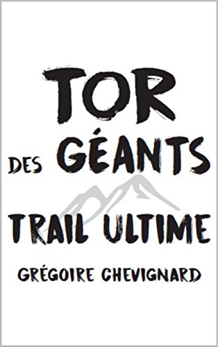 Tor des Géants: Trail Ultime (French Edition)