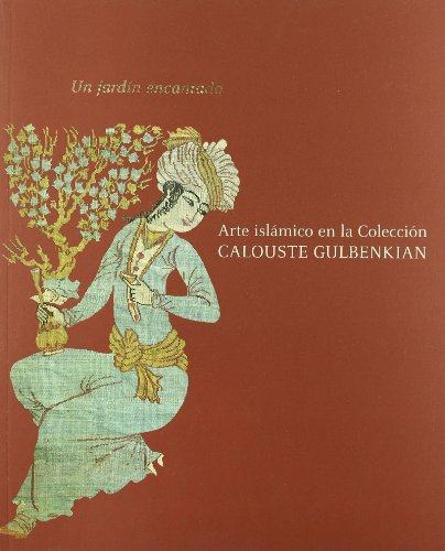 Un jardín encantado : arte islámico en la colección Calouste Gulbenkian