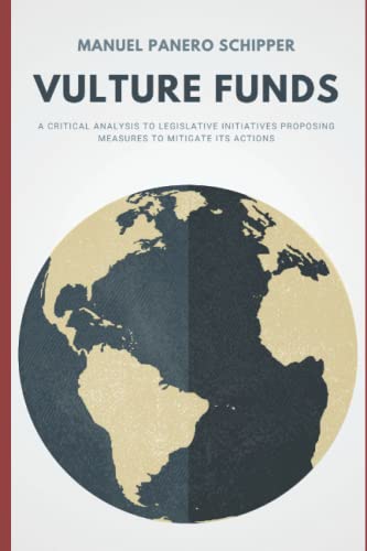 VULTURE FUNDS: A CRITICAL ANALYSIS TO LEGISLATIVE INITIATIVES PROPOSING MEASURES TO MITIGATE ITS ACTIONS