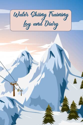 Water Skiing Training Log and Diary: The Complete Journal for Ski Lovers - Ski Training Log Book - Ski Runs Vintage Sports Logbook & Ski Lovers