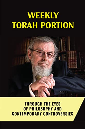 Weekly Torah Portion: Through The Eyes Of Philosophy And Contemporary Controversies (English Edition)