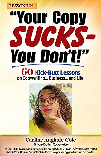 Your Copy Sucks - You Don't!: 60 Kick-Butt Lessons on Copywriting... Business... and Life! (English Edition)