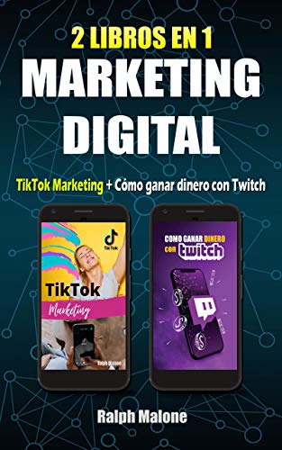 2 LIBROS EN 1 MARKETING DIGITAL: TIKTOK MARKETING + CÓMO GANAR DINERO CON TWITCH: Formas de monetizar, trucos, consejos, secretos y guías para conseguir seguidores y beneficios