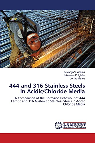 444 AND 316 STAINLESS STEELS IN ACIDIC/CHLORIDE MEDIA: A COMPARISON OF THE CORROSION BEHAVIOUR OF 444 FERRITIC AND 316 AUSTENITIC STAINLESS STEELS IN ACIDIC CHLORIDE MEDIA