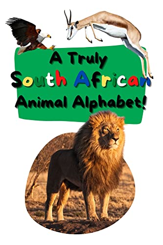 A Truly South African Animal Alphabet: Learn your ABCs with this fun and simple South African-inspired alphabet book! (English Edition)