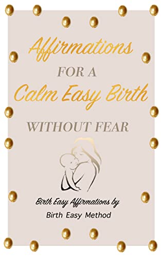 Affirmations for a Calm Easy Birth Without Fear: Birth Easy Method Mind Setting and Positive Affirmation Cards (Birth Easy Method: Positive Childbirth ... and Your Birthing Partner) (English Edition)