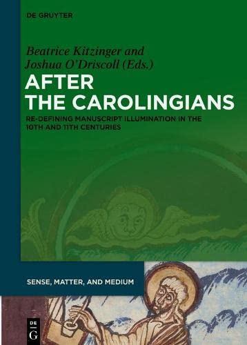 After the Carolingians: Re-defining Manuscript Illumination in the 10th and 11th Centuries: 2 (Sense, Matter, and Medium, 2)