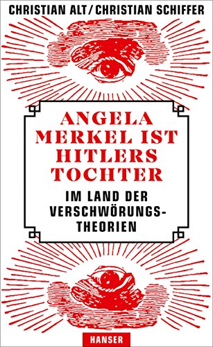 Angela Merkel ist Hitlers Tochter. Im Land der Verschwörungstheorien