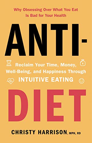 Anti-Diet: Reclaim Your Time, Money, Well-Being and Happiness Through Intuitive Eating (English Edition)