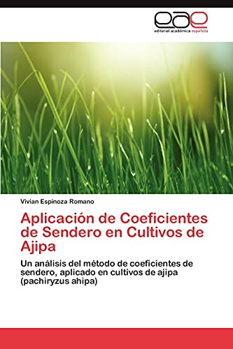 Aplicacion de Coeficientes de Sendero En Cultivos de Ajipa: Un análisis del método de coeficientes de sendero, aplicado en cultivos de ajipa (pachiryzus ahipa)