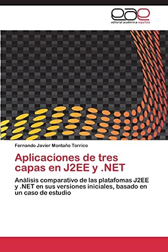 Aplicaciones de tres capas en J2EE y .NET: Análisis comparativo de las platafomas J2EE y .NET en sus versiones iniciales, basado en un caso de estudio