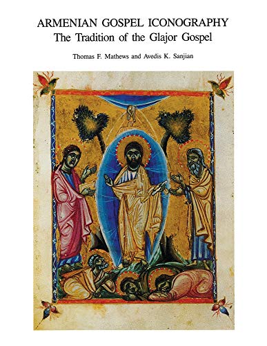 Armenian Gospel Iconography – The Tradition of the Glajor Gospel: 29 (Dumbarton Oaks Studies (HUP))