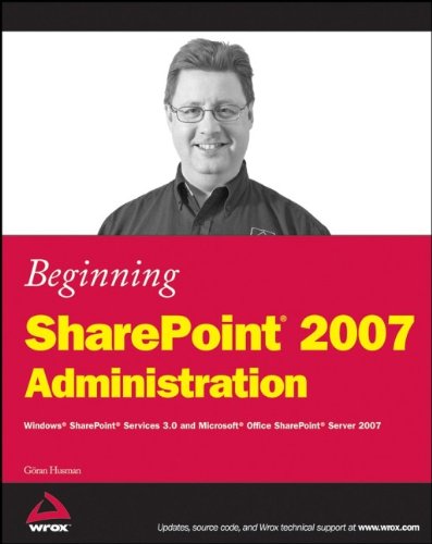 Beginning SharePoint 2007 Administration: Windows SharePoint Services 3.0 and Microsoft Office SharePoint Server 2007