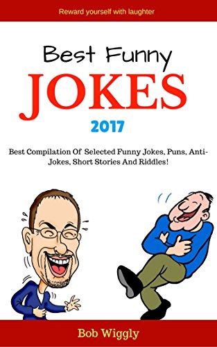 Best Funny Jokes 2017: Best Compilation Of Selected Funny Jokes, Puns, Short Stories, Anti-Jokes and Riddles( Short Jokes, Long Jokes, Quick fun Jokes, ... Jokes Series Book 1) (English Edition)