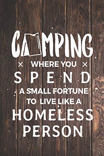 Camping Spend Small Fortune Live Like Homeless Person funny Journal