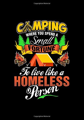 Camping where you spend a small fortune to live like a homeless person: Journal 6 x 9, 100 Page Blank Lined Paperback Journal/Notebook