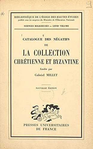 Catalogue des négatifs de la Collection chrétienne et byzantine fondée par Gabriel Millet (French Edition)