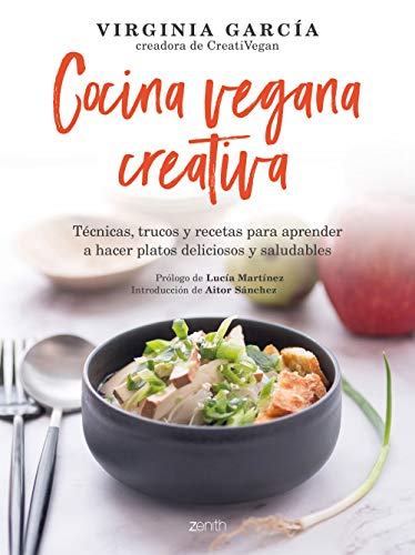 Cocina vegana creativa: Técnicas, trucos y recetas para aprender a hacer platoso deliciosos y saludables (Salud y Bienestar)