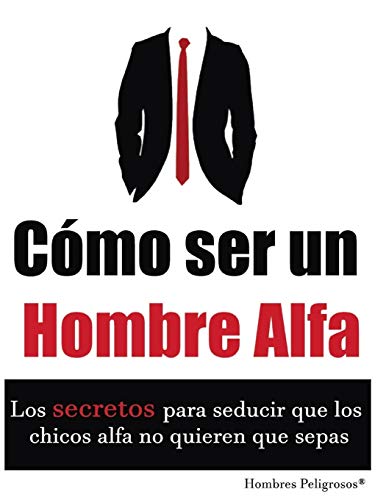 Cómo ser un Hombre Alfa: 1 (Seduccion)