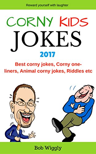 Corny Kids Jokes 2017: Best Corny Jokes, Awesome Corny One Liners, Corny Animal Jokes, Corny Dog and Cat Jokes, Corny Ant and Bee Jokes, Corny Donkey and ... (Ultimate Jokes Series) (English Edition)