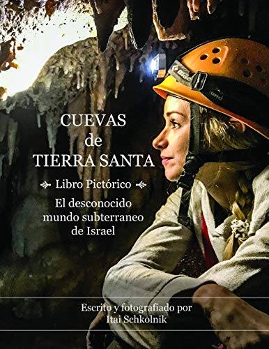 Cuevas de Tierra Santa - Libro Pictórico: El desconocido mundo subterraneo de Israel / Caving in the Holy Land (Spanish Edition)