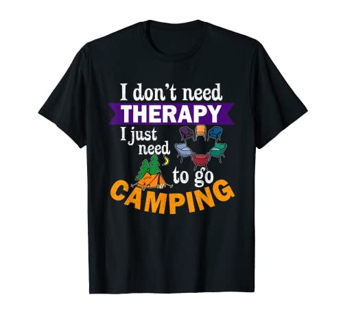 Divertido No Necesito Terapia Solo Necesito Ir Tienda De Camping Camiseta