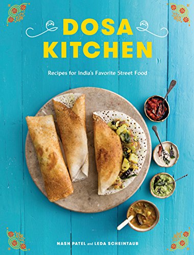 Dosa Kitchen: Recipes for India's Favorite Street Food: A Cookbook (English Edition)