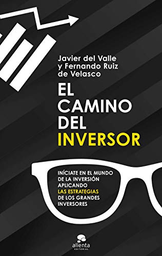 El camino del inversor: Iníciate en el mundo de la inversión aplicando las estrategias de los grandes inversores (Alienta)