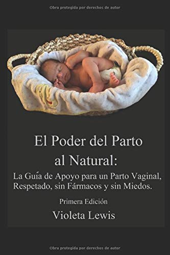 El Poder del Parto al Natural: La Guía de Apoyo para un Parto Vaginal Respetado, sin Fármacos y sin Miedos.