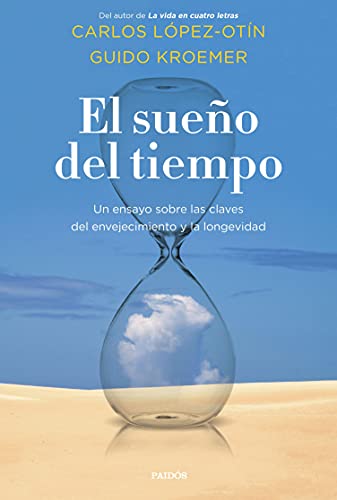 El sueño del tiempo: Un ensayo sobre las claves del envejecimiento y la longevidad (Contextos)