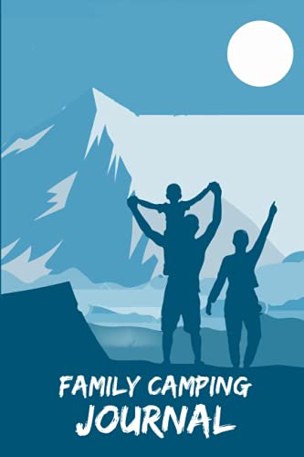 Family Camping Journal: Family Camping Travel Logbook, Memory Book For Adventure Notes with Family, Campground Notebook (Camping Memories Forever)