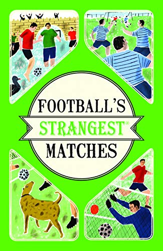 Football's Strangest Matches: Extraordinary but true stories from over a century of football (English Edition)