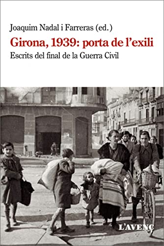 Girona, 1939: porta de l'exili: Escrits del final de la Guerra Civil (Sèrie Assaig)