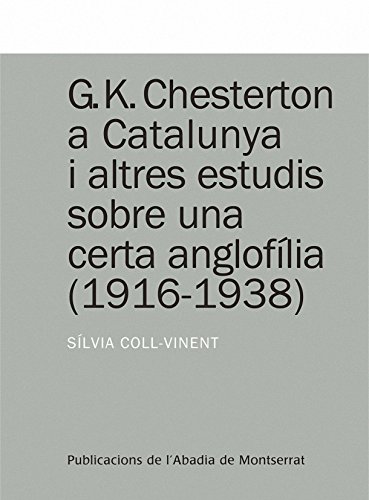 G.K. Chesterton a Catalunya i altres estudis sobre una certa anglofília (Textos i Estudis de Cultura Catalana)