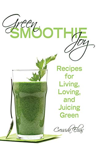 Green Smoothie Joy: Recipes for Living, Loving, and Juicing Green (English Edition)