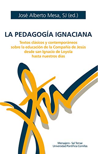 LA PEDAGOGÍA IGNACIANA. Textos clásicos y contemporáneos sobre la educación de la Compañía de Jesús desde san Ignacio de Loyola hasta nuestros días (Manresa nº 70)