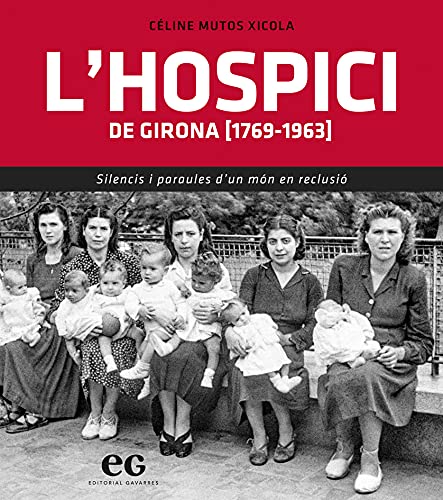 L'hospici De Girona: SILENCIS I PARAULES D'UN MÓN EN RECLUSIÓ