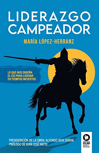 Liderazgo Campeador: Lo que nos enseña El Cid para liderar en tiempos inciertos (Liderazgo con valores)