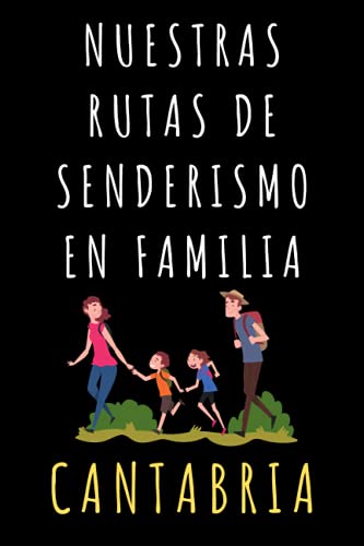 Nuestras Rutas De Senderismo En Familia - Cantabria: Libro De Registro Con Plantillas Para Anotar Todas Vuestras Excursiones Y Rutas 120 Páginas