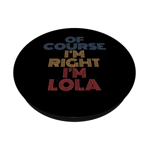 Oh Course I'm Right I'm Lola Nombre Personalizado Divertido PopSockets PopGrip Intercambiable