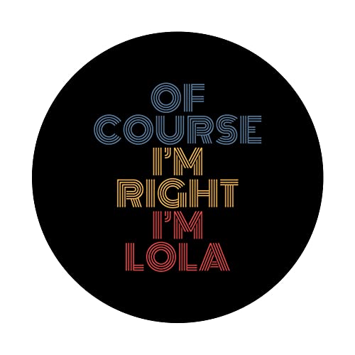 Oh Course I'm Right I'm Lola Nombre Personalizado Divertido PopSockets PopGrip Intercambiable