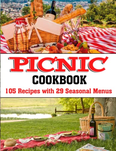 PICNIC COOKBOOK: 105 Recipes with 29 Seasonal Menus