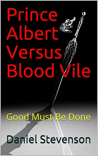 Prince Albert Versus Blood Vile: Good Must Be Done (English Edition)