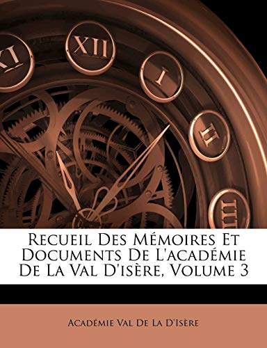 Recueil Des Mémoires Et Documents De L'académie De La Val D'isère, Volume 3