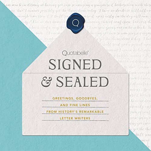 Signed & Sealed: Greetings, Goodbyes, and Fine Lines from History's Remarkable Letter Writers (English Edition)