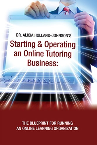 Starting and Operating an Online Tutoring Business: The Blueprint for Running an Online Learning Organization (English Edition)